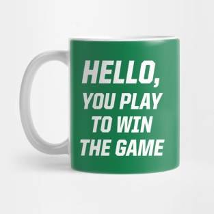 Hello, You Play To Win The Game Mug